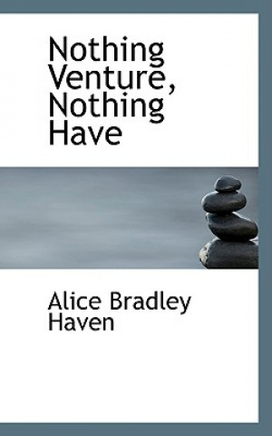 Kniha Nothing Venture, Nothing Have Alice Bradley Haven