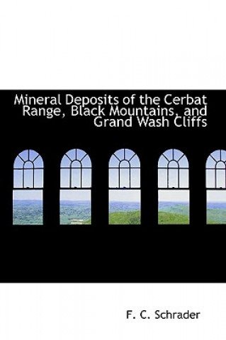 Libro Mineral Deposits of the Cerbat Range, Black Mountains, and Grand Wash Cliffs F C Schrader