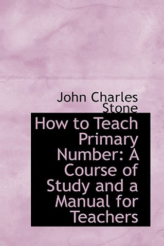 Könyv How to Teach Primary Number John Charles Stone