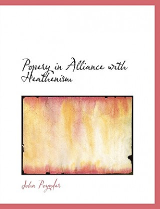 Kniha Popery in Alliance with Heathenism John Poynder