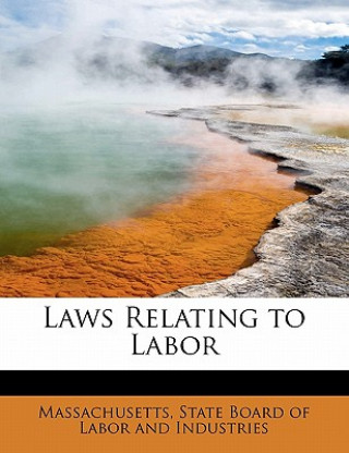 Carte Laws Relating to Labor Mas State Board of Labor and Industries