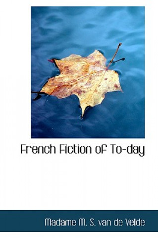 Libro French Fiction of To-Day Madame M S Van De Velde