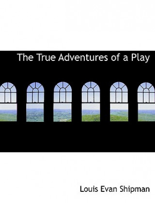 Carte True Adventures of a Play Louis Evan Shipman