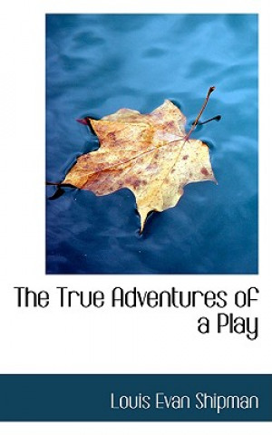 Kniha True Adventures of a Play Louis Evan Shipman