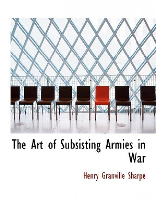 Book Art of Subsisting Armies in War Henry Granville Sharpe