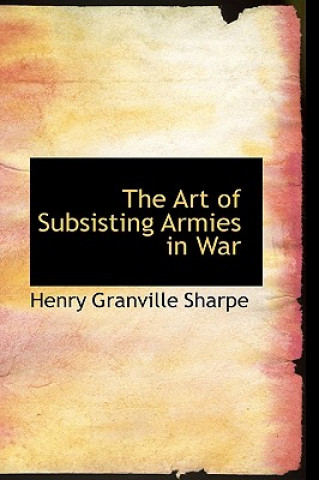 Book Art of Subsisting Armies in War Henry Granville Sharpe