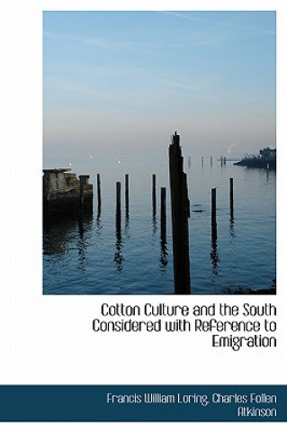 Carte Cotton Culture and the South Considered with Reference to Emigration Charles Follen Atkinson William Loring