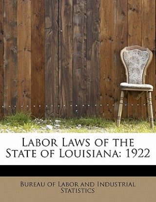 Carte Labor Laws of the State of Louisiana Bure Of Labor and Industrial Statistics