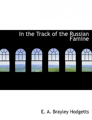 Carte In the Track of the Russian Famine E A Brayley Hodgetts