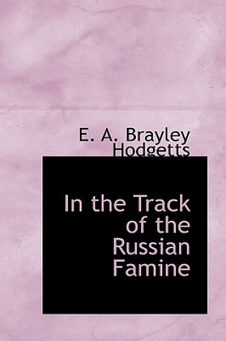 Carte In the Track of the Russian Famine E A Brayley Hodgetts