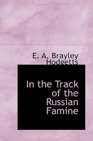 Книга In the Track of the Russian Famine E A Brayley Hodgetts