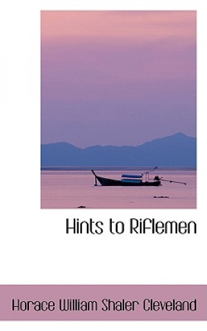 Книга Hints to Riflemen Horace William Shaler Cleveland