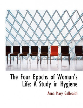 Könyv Four Epochs of Woman's Life Anna Mary Galbraith