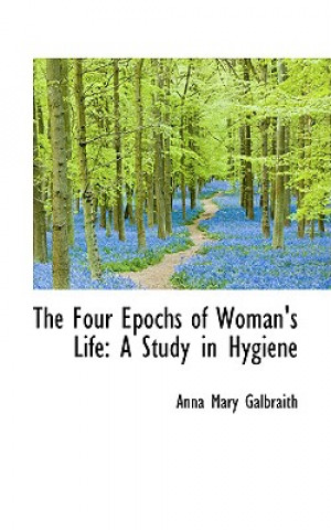 Kniha Four Epochs of Woman's Life Anna Mary Galbraith