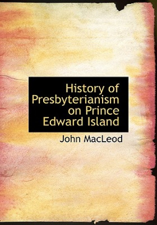 Knjiga History of Presbyterianism on Prince Edward Island MacLeod