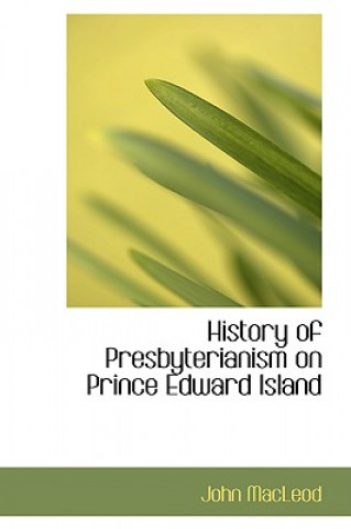 Kniha History of Presbyterianism on Prince Edward Island MacLeod