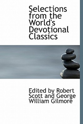 Knjiga Selections from the World's Devotional Classics By Robert Scott and George William Gilmo