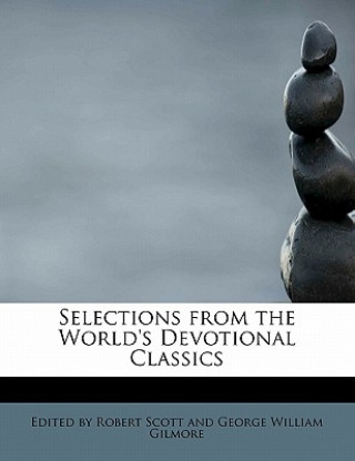 Knjiga Selections from the World's Devotional Classics By Robert Scott and George William Gilmo