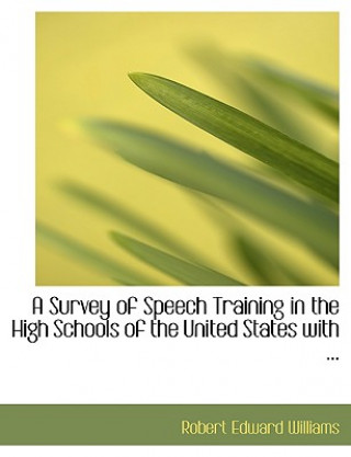 Книга Survey of Speech Training in the High Schools of the United States with ... Robert Edward Williams