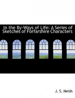 Kniha In the By-Ways of Life J S Neish