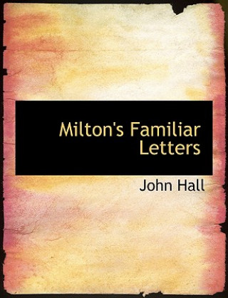 Книга Milton's Familiar Letters John Hall