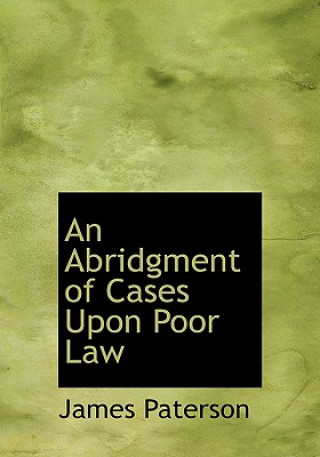 Könyv Abridgment of Cases Upon Poor Law James Paterson