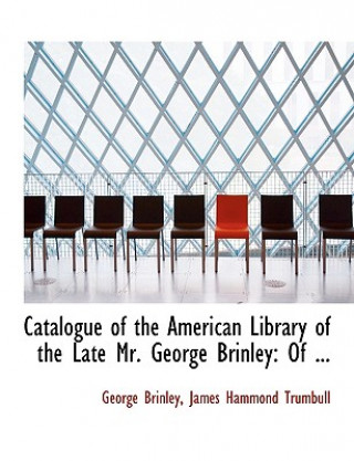 Carte Catalogue of the American Library of the Late Mr. George Brinley James Hammond Trumbull George Brinley