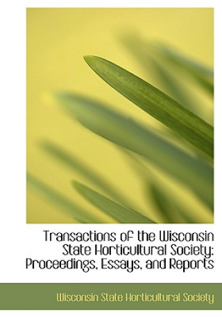 Carte Transactions of the Wisconsin State Horticultural Society Wisconsin State Horticultural Society