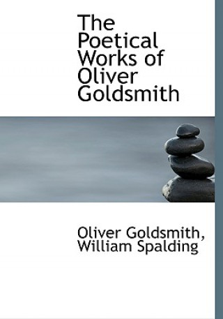 Carte Poetical Works of Oliver Goldsmith William Spalding Oliver Goldsmith