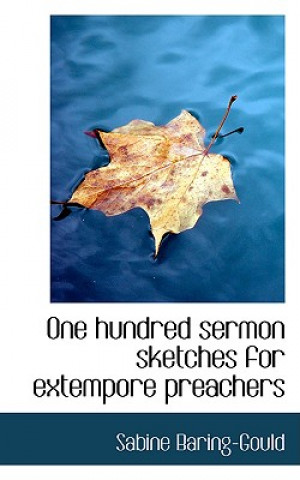 Книга One Hundred Sermon Sketches for Extempore Preachers Sabine Baring-Gould