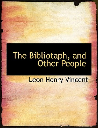 Carte Bibliotaph, and Other People Leon Henry Vincent