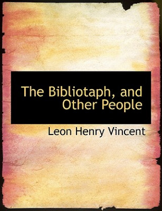 Book Bibliotaph, and Other People Leon Henry Vincent