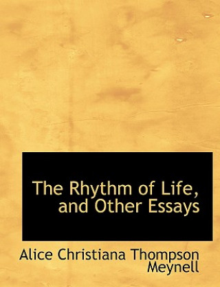 Kniha Rhythm of Life, and Other Essays Alice Christiana Thompson Meynell