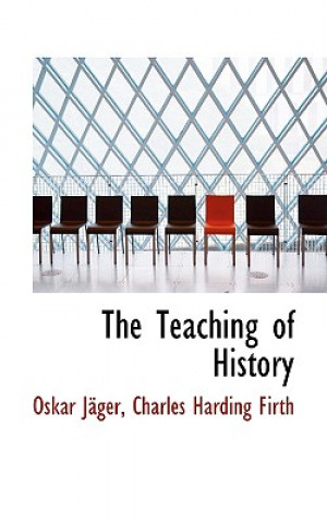 Carte Teaching of History Charles Harding Firth Oskar Jacger