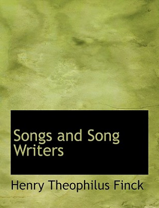 Книга Songs and Song Writers Henry Theophilus Finck