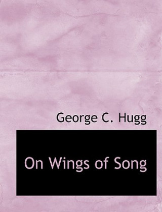 Book On Wings of Song George C Hugg