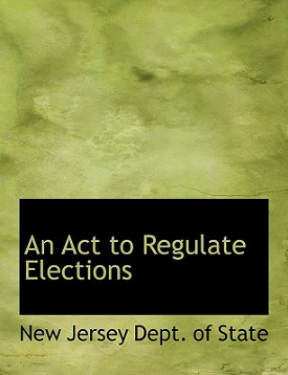 Kniha ACT to Regulate Elections New Jersey Dept of State