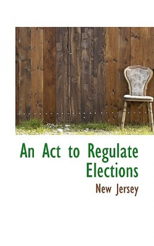 Kniha ACT to Regulate Elections New Jersey Dept of State