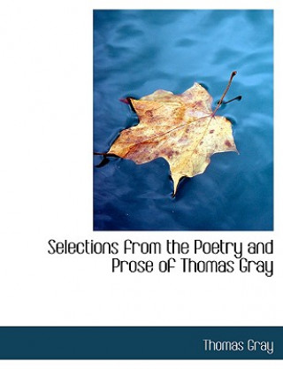 Kniha Selections from the Poetry and Prose of Thomas Gray Thomas Gray