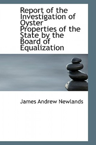 Książka Report of the Investigation of Oyster Properties of the State by the Board of Equalization James Andrew Newlands