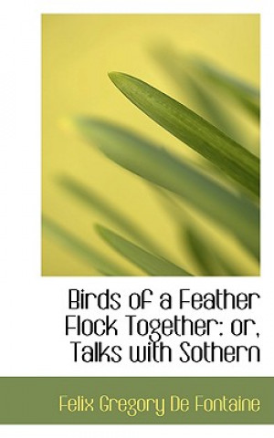 Knjiga Birds of a Feather Flock Together or Talks with Sothern Felix Gregory De Fontaine