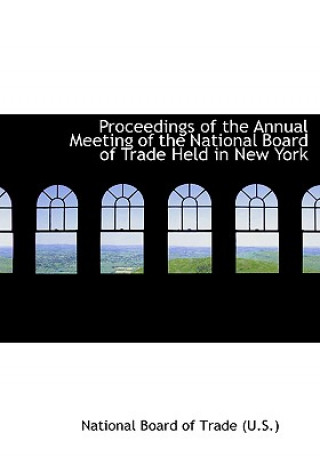 Carte Proceedings of the Annual Meeting of the National Board of Trade Held in New York U S National Board of Trade