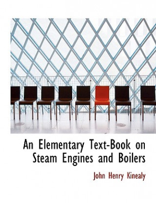 Kniha Elementary Text-Book on Steam Engines and Boilers John Henry Kinealy