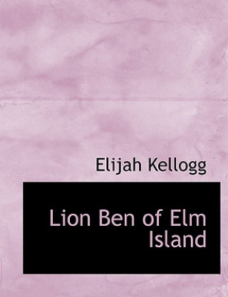 Kniha Lion Ben of ELM Island Elijah Kellogg