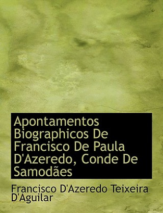 Knjiga Apontamentos Biographicos de Francisco de Paula D'Azeredo, Conde de Samodapes Francisco D'Azeredo Teixeira D'Aguilar