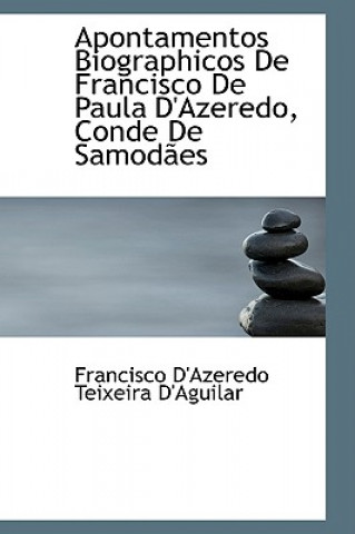 Kniha Apontamentos Biographicos de Francisco de Paula D'Azeredo, Conde de Samodaes Francisco D'Azeredo Teixeira D'Aguilar