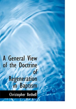 Carte General View of the Doctrine of Regeneration in Baptism Christopher Bethell