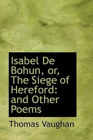 Kniha Isabel de Bohun, Or, the Siege of Hereford Thomas (University of Minnesota) Vaughan
