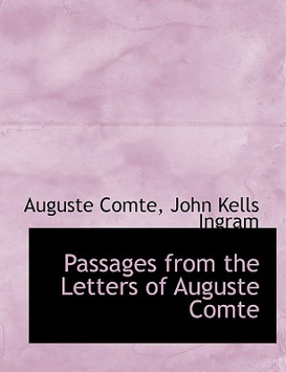 Kniha Passages from the Letters of Auguste Comte John Kells Ingram Auguste Comte