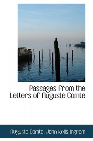 Книга Passages from the Letters of Auguste Comte John Kells Ingram Auguste Comte